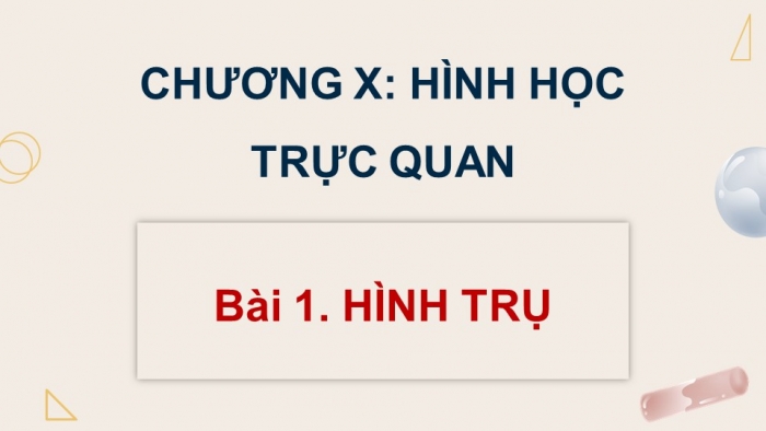 Giáo án điện tử Toán 9 cánh diều Bài 1: Hình trụ