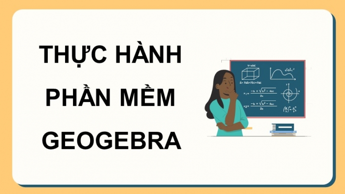 Giáo án điện tử Toán 9 cánh diều Bài Thực hành phần mềm GeoGebra