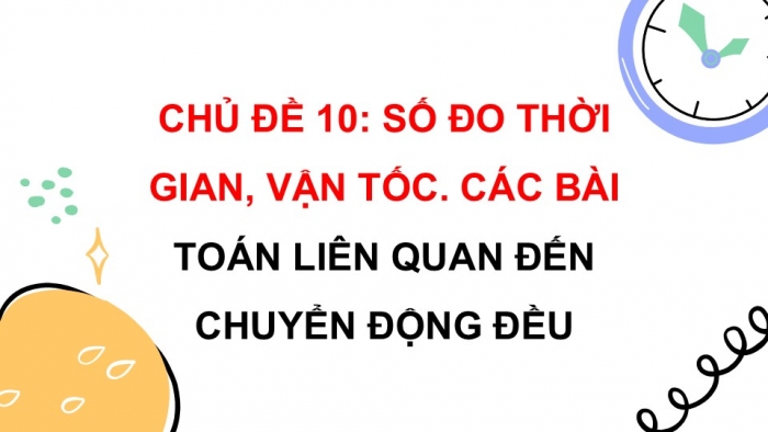 Giáo án PPT dạy thêm Toán 5 Kết nối bài 56: Các đơn vị đo thời gian