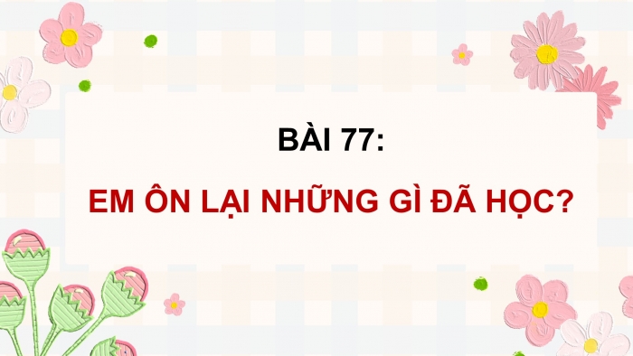 Giáo án điện tử Toán 5 cánh diều Bài 77: Em ôn lại những gì đã học