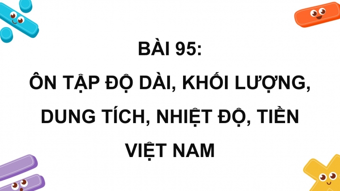 Giáo án PPT dạy thêm Toán 5 Chân trời bài 95: Ôn tập độ dài, khối lượng, dung tích, nhiệt độ, tiền Việt Nam