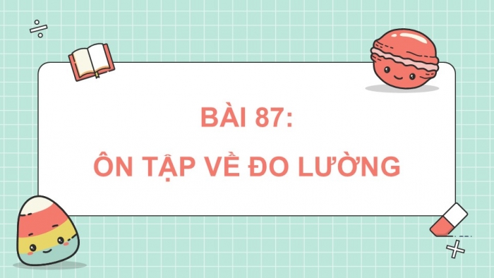 Giáo án điện tử Toán 5 cánh diều Bài 87: Ôn tập về đo lường