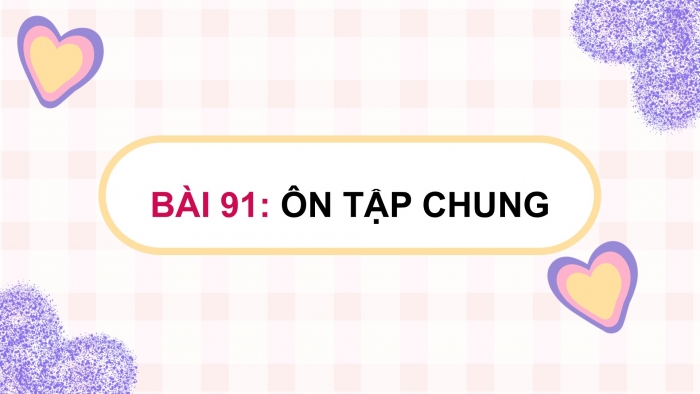 Giáo án điện tử Toán 5 cánh diều Bài 91: Ôn tập chung