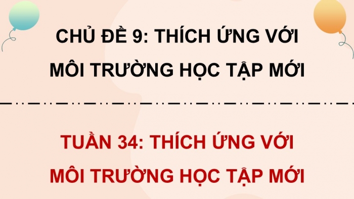 Giáo án điện tử Hoạt động trải nghiệm 5 cánh diều Chủ đề 9: Thích ứng với môi trường học tập mới - Tuần 34