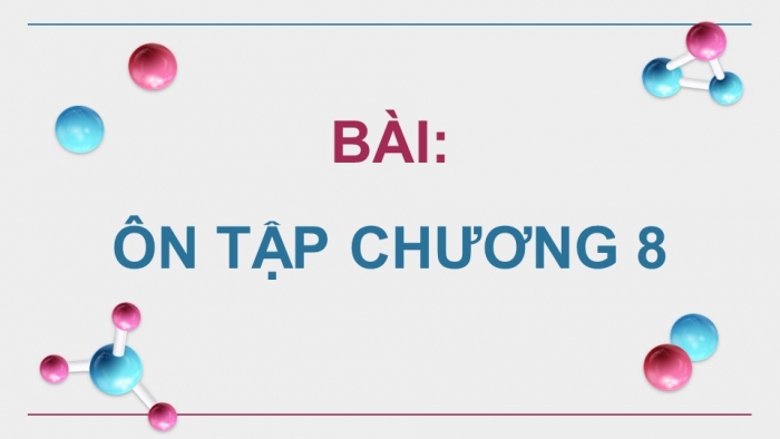 Giáo án điện tử Hoá học 12 chân trời Bài Ôn tập Chương 8