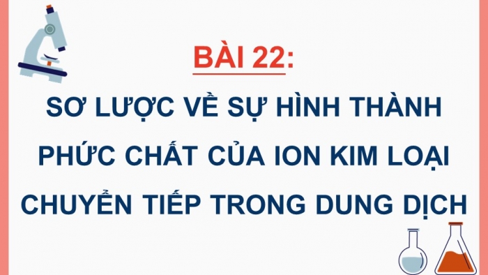 Giáo án điện tử Hóa học 12 cánh diều Bài 22: Sơ lược về sự hình thành phức chất của ion kim loại chuyển tiếp trong dung dịch