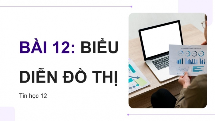 Giáo án điện tử chuyên đề Khoa học máy tính 12 kết nối Bài 12: Biểu diễn đồ thị