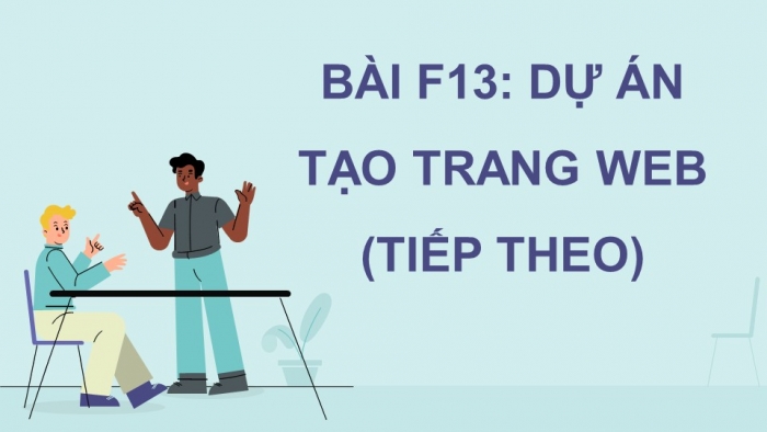 Giáo án điện tử Khoa học máy tính 12 chân trời Bài F13: Dự án tạo trang web (tiếp theo)