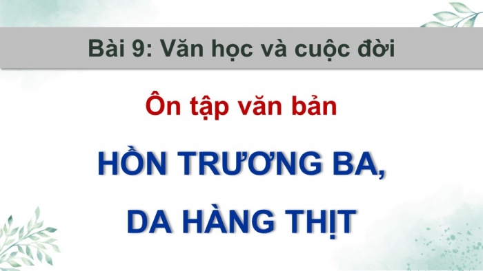 Giáo án PPT dạy thêm Ngữ văn 12 Kết nối bài 9: Hồn Trương Ba, da hàng thịt (Trích – Lưu Quang Vũ)