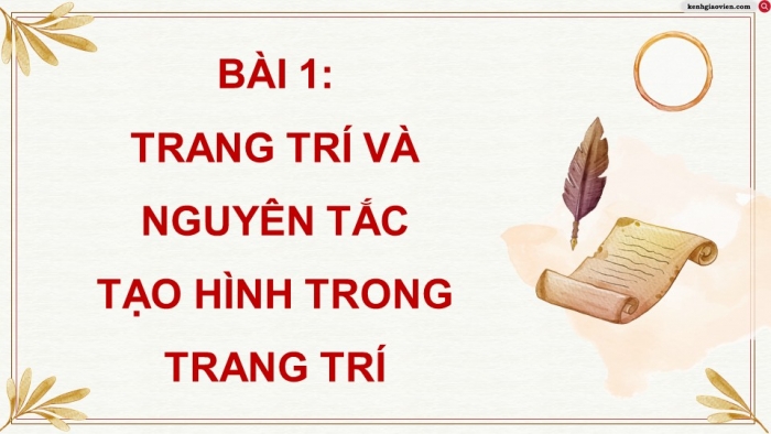 Giáo án điện tử chuyên đề Mĩ thuật 10 kết nối Bài 1: Trang trí và nguyên tắc tạo hình trong trang trí