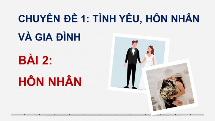 Giáo án điện tử chuyên đề Kinh tế pháp luật 10 kết nối Bài 2: Hôn nhân