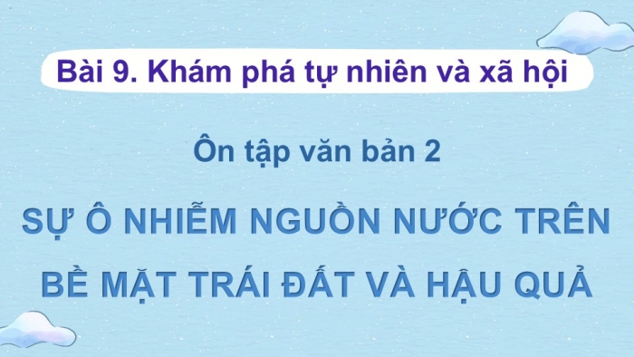 Giáo án PPT dạy thêm Ngữ văn 12 chân trời Bài 9: Sự ô nhiễm nguồn nước trên bề mặt Trái Đất và hậu quả (Trích Mùa xuân vắng lặng – Rây-cheo Ca-son)