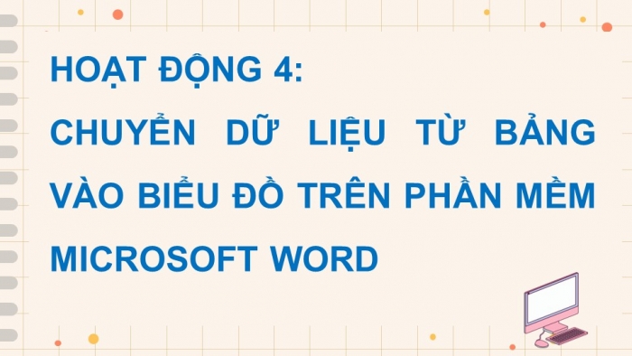 Giáo án điện tử Toán 9 chân trời Hoạt động thực hành và trải nghiệm 4: Chuyển dữ liệu từ bảng vào biểu đồ trên phần mềm Microsoft Word