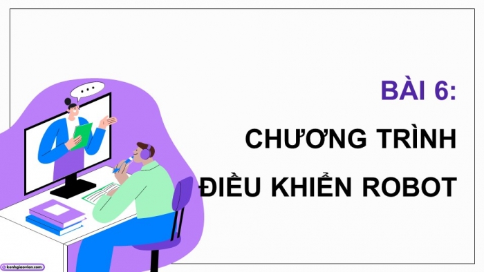 Giáo án điện tử chuyên đề Khoa học máy tính 10 kết nối Bài 6: Chương trình điều khiển robot