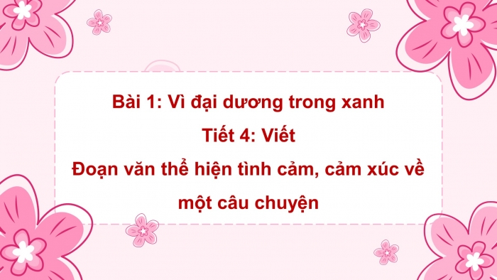 Giáo án điện tử Tiếng Việt 5 chân trời Bài 1: Đoạn văn thể hiện tình cảm, cảm xúc về một câu chuyện