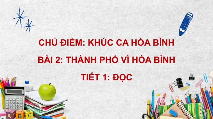 Giáo án điện tử Tiếng Việt 5 chân trời Bài 2: Thành phố Vì hòa bình