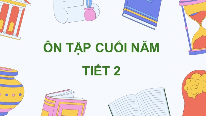 Giáo án điện tử Tiếng Việt 5 chân trời Bài Ôn tập cuối năm học (Tiết 2)