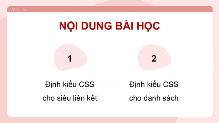 Giáo án điện tử Tin học ứng dụng 12 chân trời Bài F10: Định kiểu CSS cho siêu liên kết và danh sách