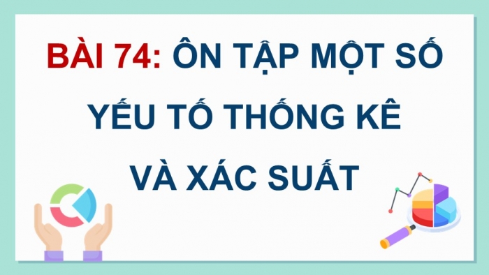 Giáo án PPT dạy thêm Toán 5 Kết nối bài 74: Ôn tập một số yếu tố thống kê và xác suất