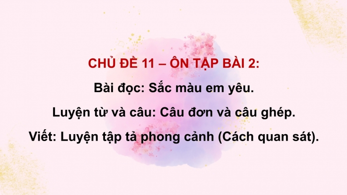 Giáo án PPT dạy thêm Tiếng Việt 5 cánh diều Bài 11: Sắc màu em yêu, Câu đơn và câu ghép, Luyện tập tả phong cảnh (Cách quan sát)