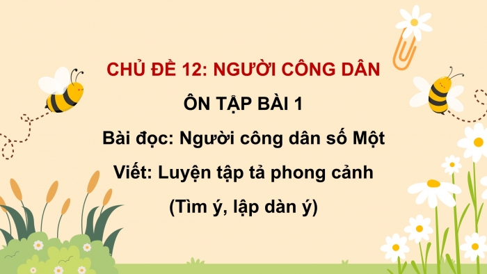 Giáo án PPT dạy thêm Tiếng Việt 5 cánh diều Bài 12: Người công dân số Một, Luyện tập tả phong cảnh (Tìm ý, lập dàn ý)