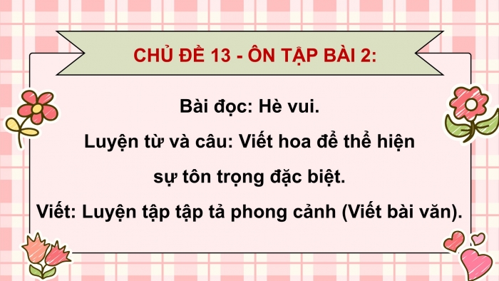 Giáo án PPT dạy thêm Tiếng Việt 5 cánh diều Bài 13: Hè vui, Viết hoa để thể hiện sự tôn trọng đặc biệt, Luyện tập tả phong cảnh (Viết bài văn)