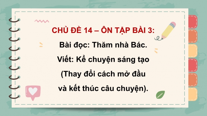 Giáo án PPT dạy thêm Tiếng Việt 5 cánh diều Bài 14: Thăm nhà Bác, Kể chuyện sáng tạo (Thay đổi cách mở đầu và kết thúc câu chuyện)