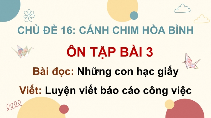 Giáo án PPT dạy thêm Tiếng Việt 5 cánh diều Bài 16: Những con hạc giấy, Luyện tập viết báo cáo công việc (Thực hành viết)