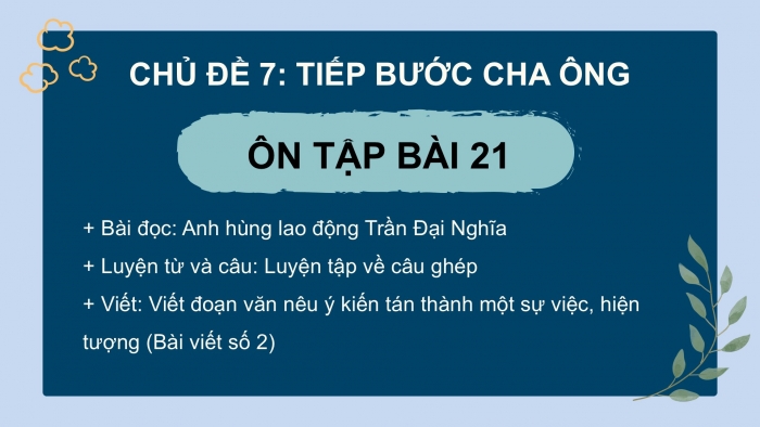 Giáo án PPT dạy thêm Tiếng Việt 5 Kết nối bài 21: Bài đọc Anh hùng Lao động Trần Đại Nghĩa. Luyện tập về câu ghép. Viết đoạn văn nêu ý kiến tán thành một sự việc, hiện tượng (Bài viết số 2)