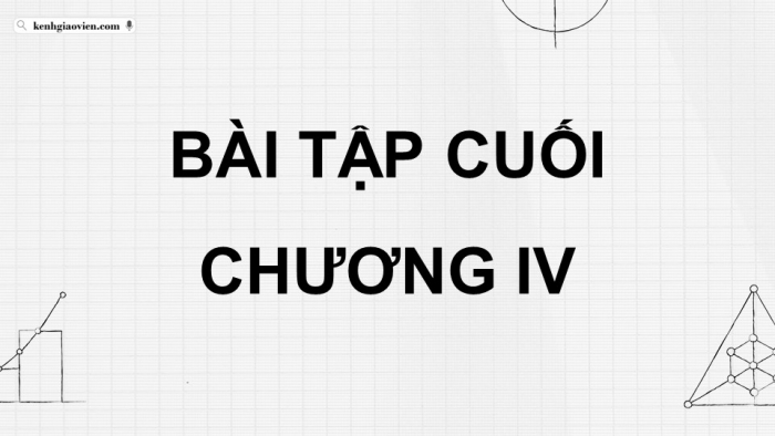 Giáo án PPT dạy thêm Toán 12 kết nối Bài tập cuối chương IV