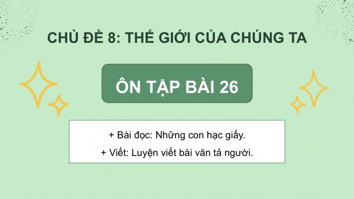 Giáo án PPT dạy thêm Tiếng Việt 5 Kết nối bài 26: Bài đọc Những con hạc giấy. Luyện viết bài văn tả người