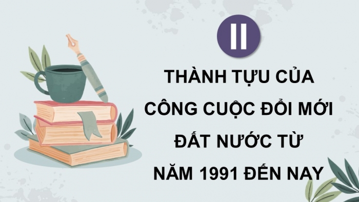 Giáo án điện tử Lịch sử 9 kết nối Bài 21: Việt Nam từ năm 1991 đến nay (P2)