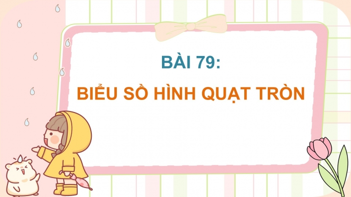 Giáo án điện tử Toán 5 cánh diều Bài 79: Biểu đồ hình quạt tròn