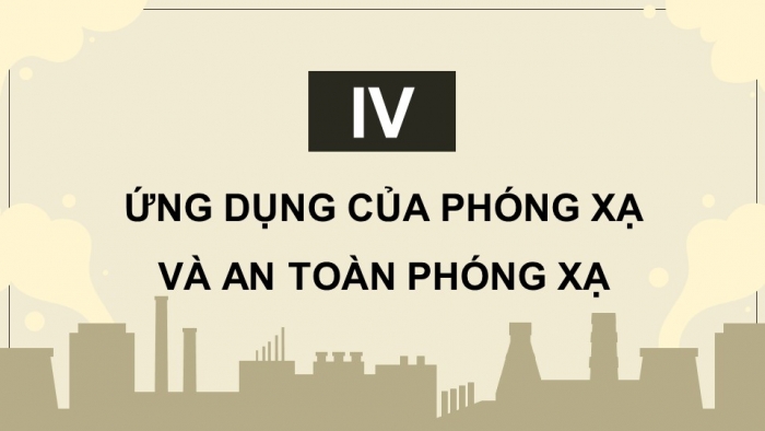 Giáo án điện tử Vật lí 12 cánh diều Bài 3: Phóng xạ (P2)