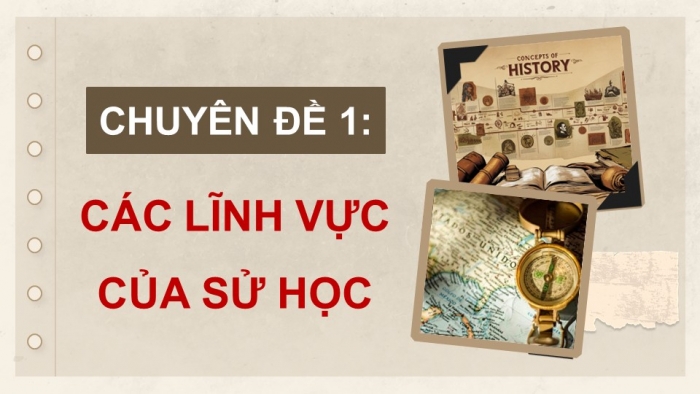 Giáo án điện tử chuyên đề Lịch sử 10 kết nối CĐ 1 P1: Thông sử và lịch sử theo lĩnh vực