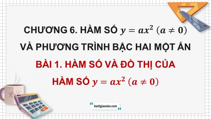 Giáo án PPT dạy thêm Toán 9 Chân trời bài 1: Hàm số và đồ thị của hàm số y = ax^2 (a ≠ 0)