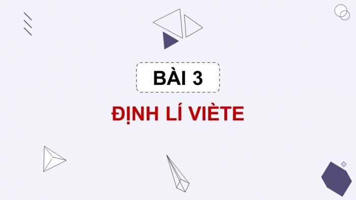 Giáo án PPT dạy thêm Toán 9 Chân trời bài 3: Định lí Viète