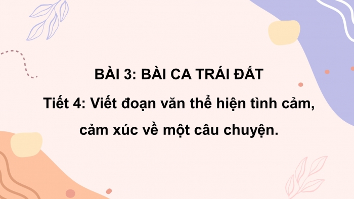 Giáo án điện tử Tiếng Việt 5 chân trời Bài 3: Viết đoạn văn thể hiện tình cảm, cảm xúc về một câu chuyện