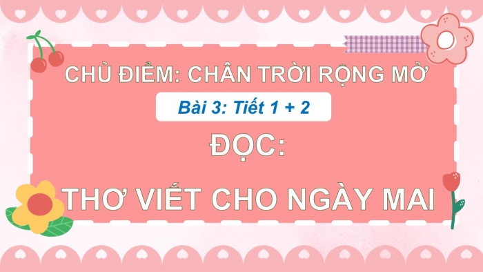 Giáo án điện tử Tiếng Việt 5 chân trời Bài 3: Thơ viết cho ngày mai