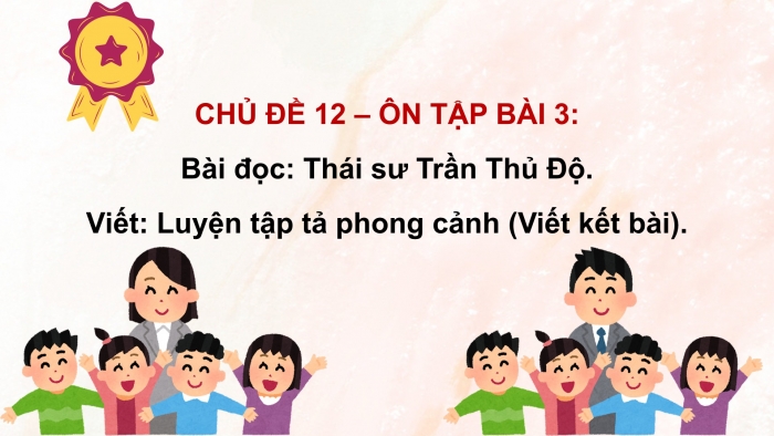 Giáo án PPT dạy thêm Tiếng Việt 5 cánh diều Bài 12: Thái sư Trần Thủ Độ, Luyện tập tả phong cảnh (Viết kết bài)