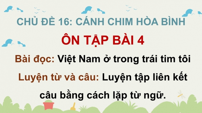 Giáo án PPT dạy thêm Tiếng Việt 5 cánh diều Bài 16: Việt Nam ở trong trái tim tôi, Luyện tập liên kết câu bằng cách lặp từ ngữ