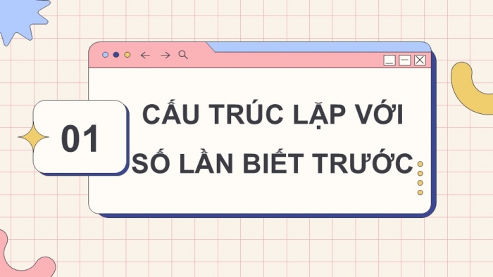 Giáo án điện tử Tin học 5 cánh diều Chủ đề F Bài 6: Cấu trúc lặp với số lần biết trước