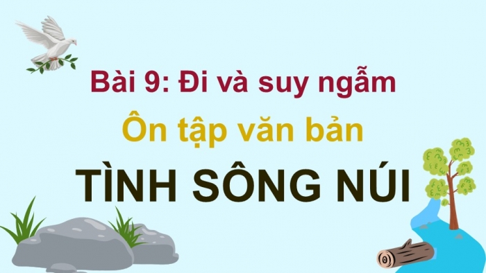 Giáo án PPT dạy thêm Ngữ văn 9 Kết nối bài 9: Tình sông núi (Trần Mai Ninh)