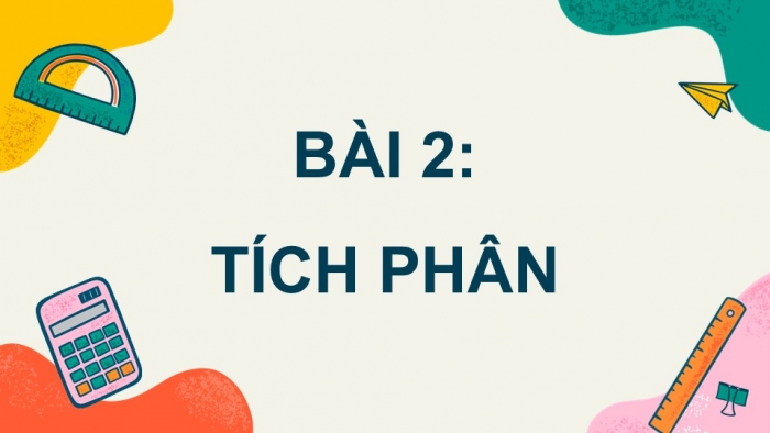 Giáo án PPT dạy thêm Toán 12 chân trời Bài 2: Tích phân