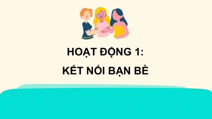 Giáo án điện tử Hoạt động trải nghiệm 5 cánh diều Chủ đề 8: Những người bạn quanh em - Tuần 31