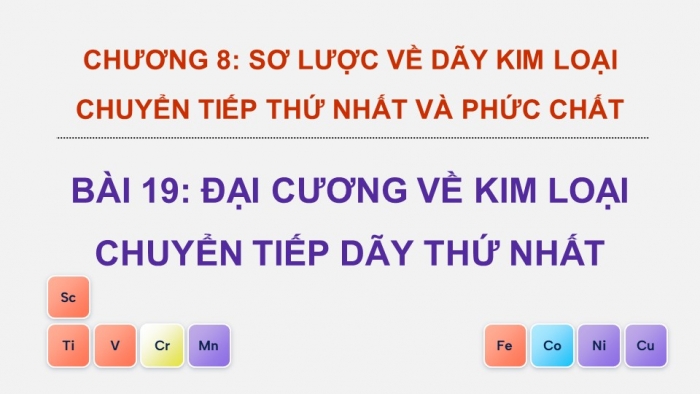 Giáo án điện tử Hoá học 12 chân trời Bài 19: Đại cương về kim loại chuyển tiếp dãy thứ nhất