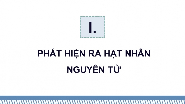 Giáo án điện tử Vật lí 12 cánh diều Bài 1: Cấu trúc hạt nhân