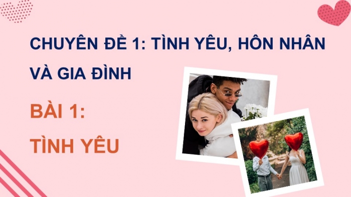 Giáo án điện tử chuyên đề Kinh tế pháp luật 10 kết nối Bài 1: Tình yêu