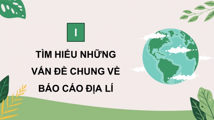 Giáo án điện tử chuyên đề Địa lí 10 kết nối CĐ 3: Phương pháp viết báo cáo địa lí