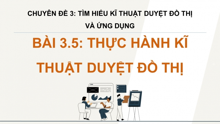 Giáo án điện tử chuyên đề Khoa học máy tính 12 chân trời Bài 3.5: Thực hành kĩ thuật duyệt đồ thị